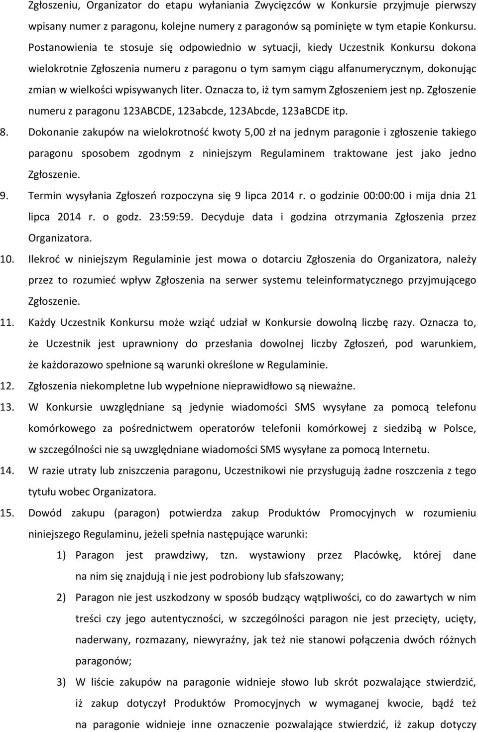 wpisywanych liter. Oznacza to, iż tym samym Zgłoszeniem jest np. Zgłoszenie numeru z paragonu 123ABCDE, 123abcde, 123Abcde, 123aBCDE itp. 8.