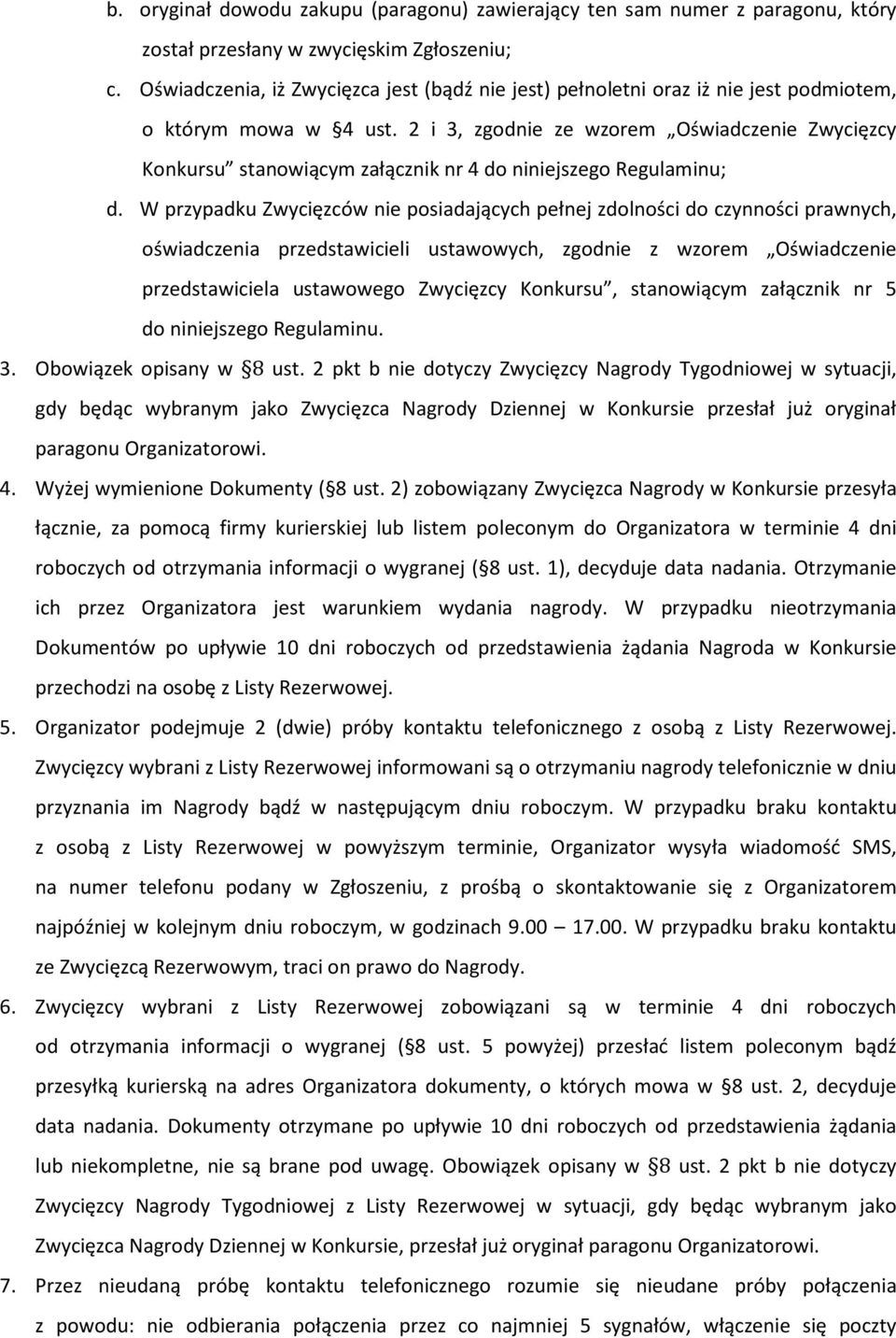 2 i 3, zgodnie ze wzorem Oświadczenie Zwycięzcy Konkursu stanowiącym załącznik nr 4 do niniejszego Regulaminu; d.