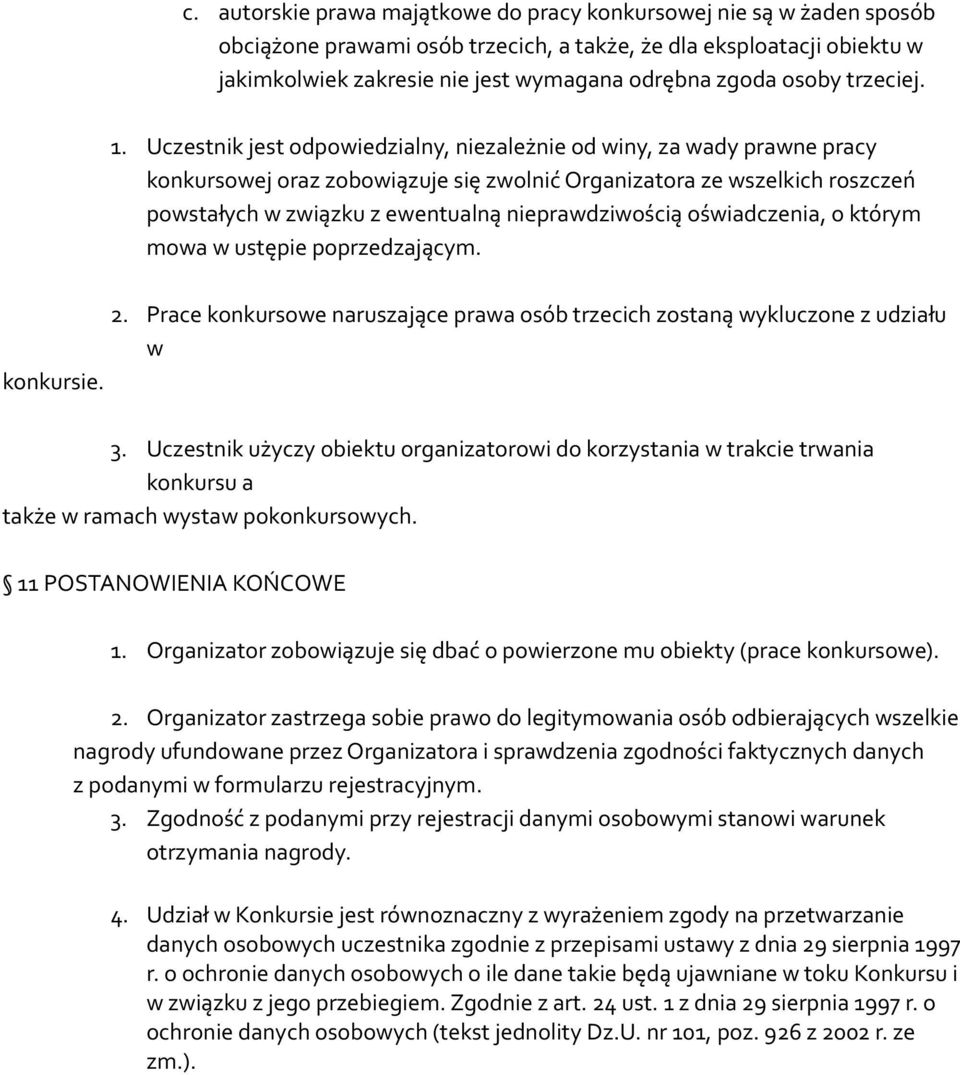 Uczestnik jest odpowiedzialny, niezależnie od winy, za wady prawne pracy konkursowej oraz zobowiązuje się zwolnić Organizatora ze wszelkich roszczeń powstałych w związku z ewentualną nieprawdziwością