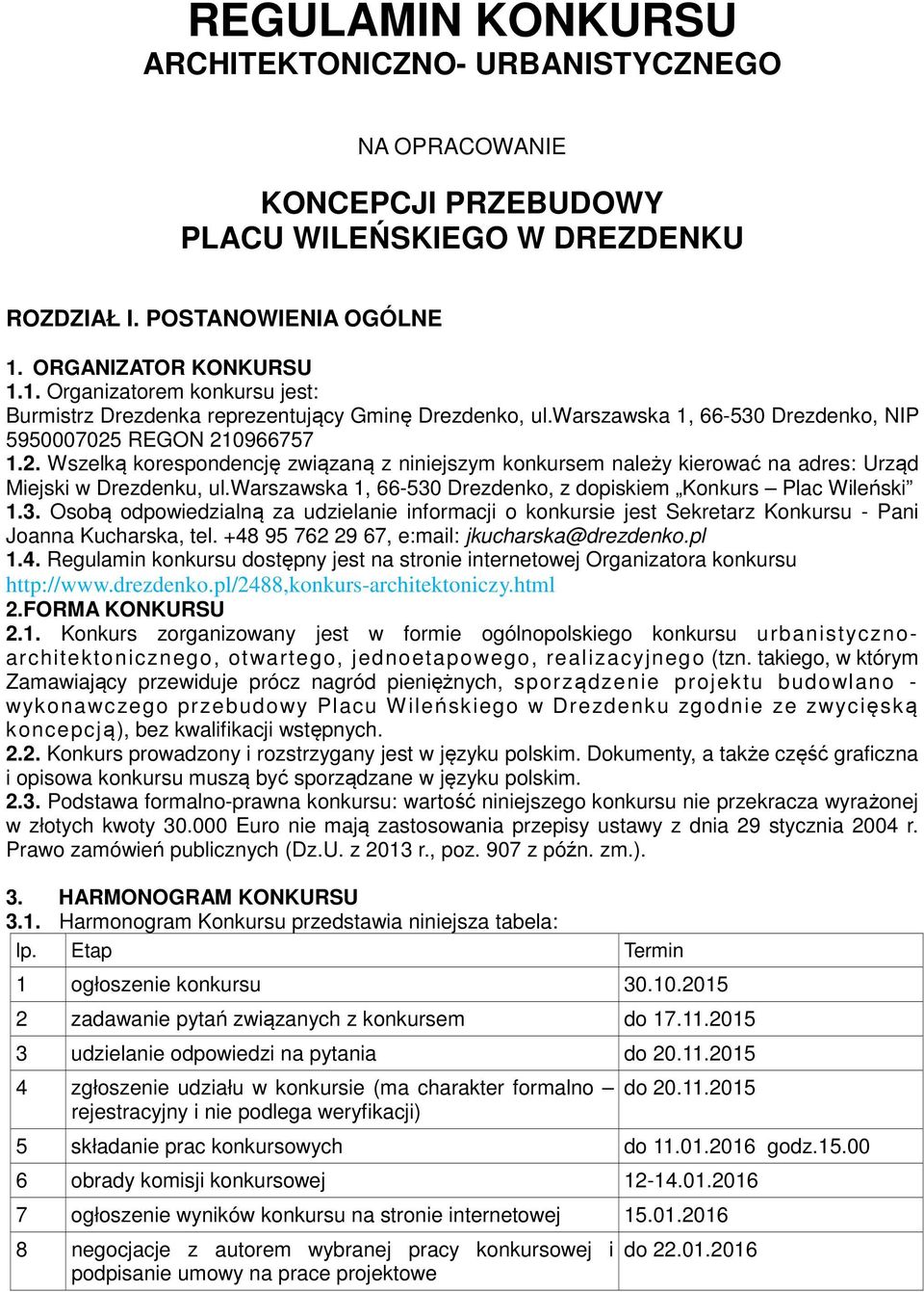 REGON 210966757 1.2. Wszelką korespondencję związaną z niniejszym konkursem należy kierować na adres: Urząd Miejski w Drezdenku, ul.warszawska 1, 66-530 Drezdenko, z dopiskiem Konkurs Plac Wileński 1.
