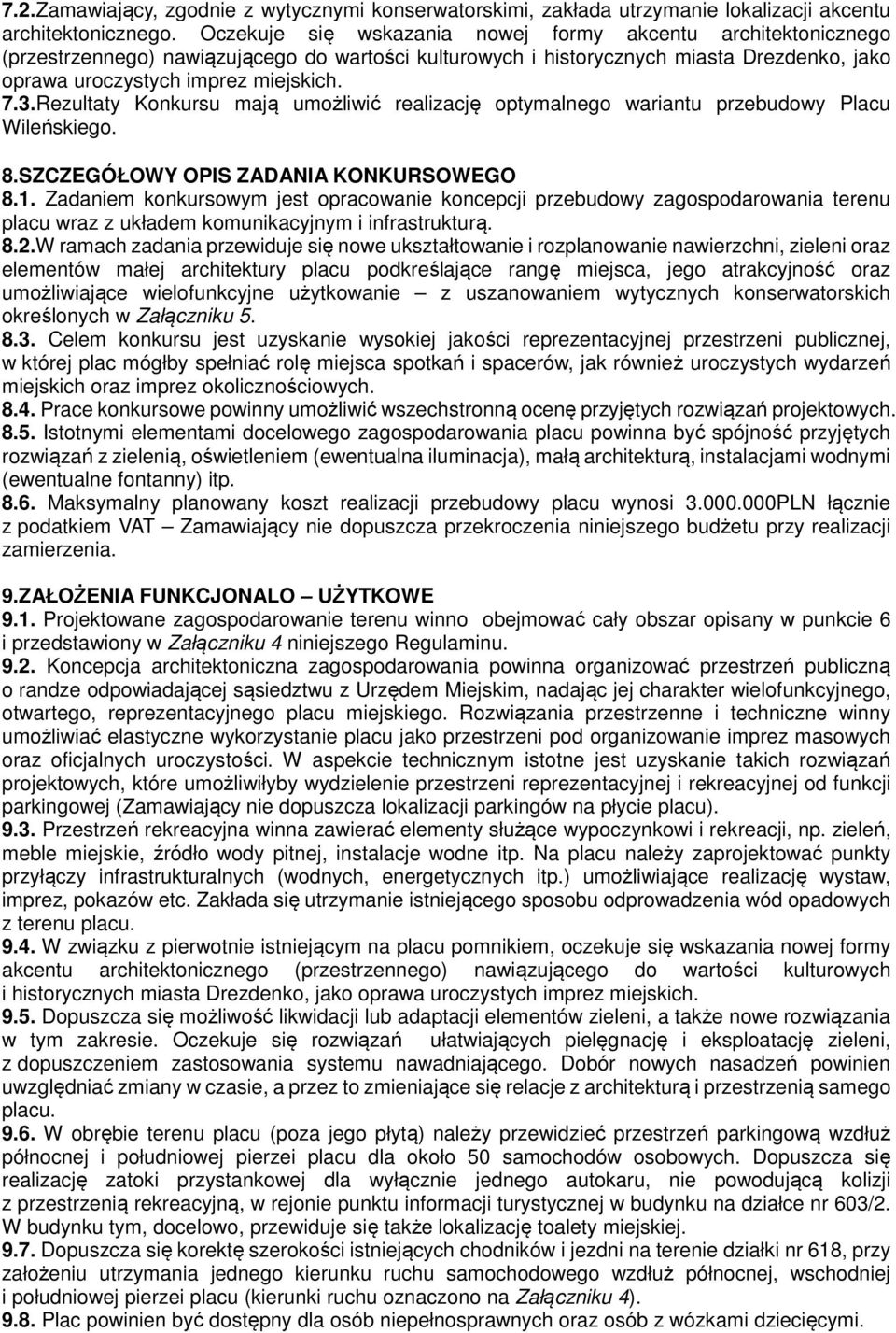 Rezultaty Konkursu mają umożliwić realizację optymalnego wariantu przebudowy Placu Wileńskiego. 8.SZCZEGÓŁOWY OPIS ZADANIA KONKURSOWEGO 8.1.