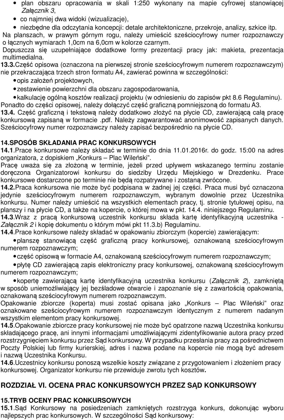 Dopuszcza się uzupełniające dodatkowe formy prezentacji pracy jak: makieta, prezentacja multimedialna. 13.