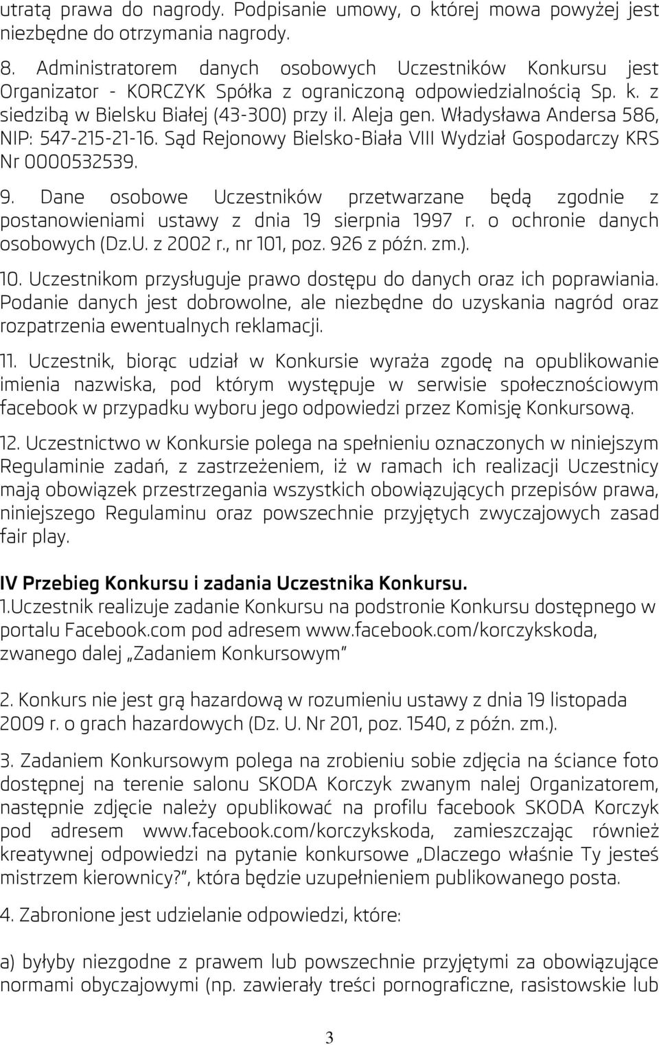 Władysława Andersa 586, NIP: 547-215-21-16. Sąd Rejonowy Bielsko-Biała VIII Wydział Gospodarczy KRS Nr 0000532539. 9.