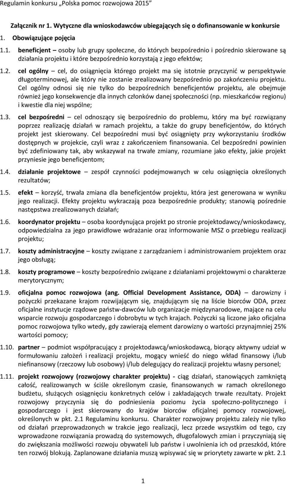 Cel ogólny odnosi się nie tylko do bezpośrednich beneficjentów projektu, ale obejmuje również jego konsekwencje dla innych członków danej społeczności (np.