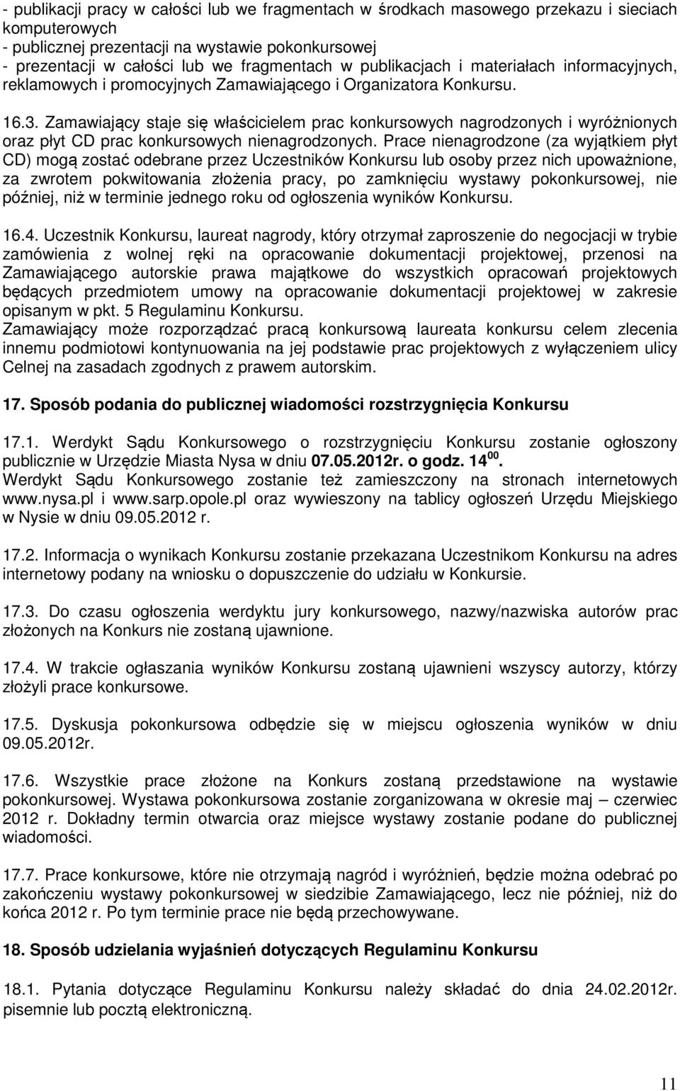 Zamawiający staje się właścicielem prac konkursowych nagrodzonych i wyróżnionych oraz płyt CD prac konkursowych nienagrodzonych.