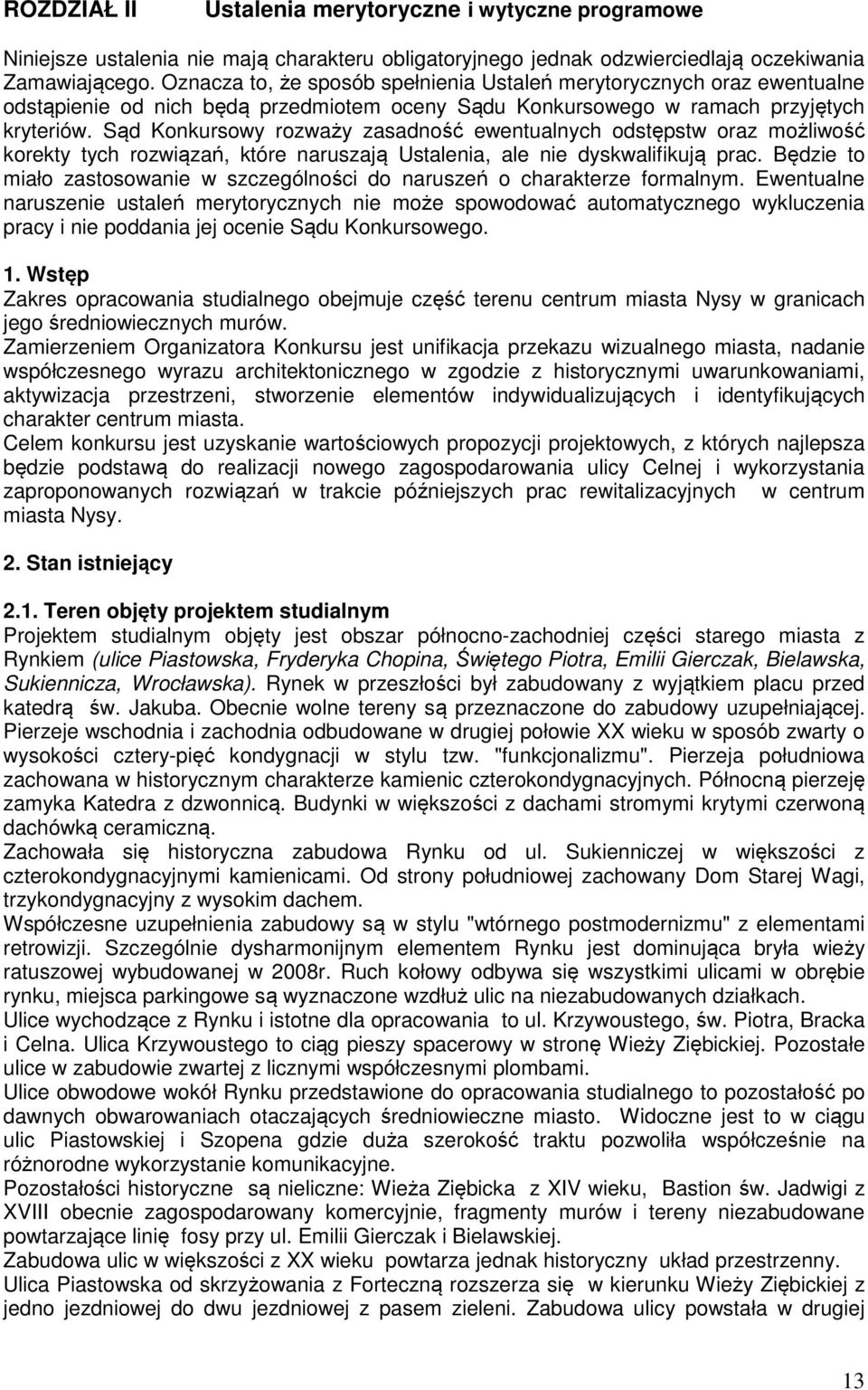 Sąd Konkursowy rozważy zasadność ewentualnych odstępstw oraz możliwość korekty tych rozwiązań, które naruszają Ustalenia, ale nie dyskwalifikują prac.