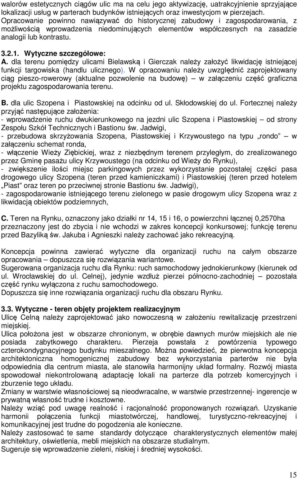 Wytyczne szczegółowe: A. dla terenu pomiędzy ulicami Bielawską i Gierczak należy założyć likwidację istniejącej funkcji targowiska (handlu ulicznego).