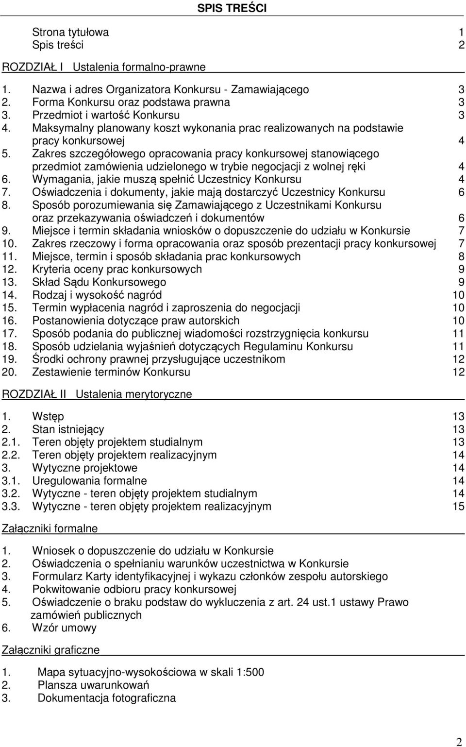 Zakres szczegółowego opracowania pracy konkursowej stanowiącego przedmiot zamówienia udzielonego w trybie negocjacji z wolnej ręki 4 6. Wymagania, jakie muszą spełnić Uczestnicy Konkursu 4 7.