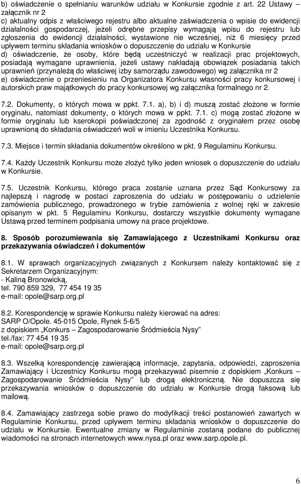 zgłoszenia do ewidencji działalności, wystawione nie wcześniej, niż 6 miesięcy przed upływem terminu składania wniosków o dopuszczenie do udziału w Konkursie d) oświadczenie, że osoby, które będą