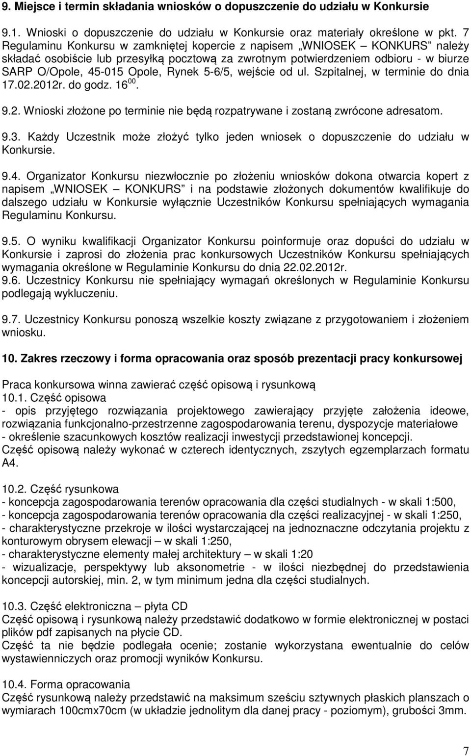 5-6/5, wejście od ul. Szpitalnej, w terminie do dnia 17.02.2012r. do godz. 16 00. 9.2. Wnioski złożone po terminie nie będą rozpatrywane i zostaną zwrócone adresatom. 9.3.