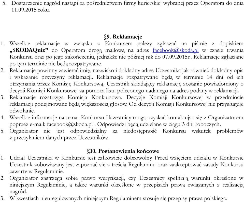 pl w czasie trwania Konkursu oraz po jego zakończeniu, jednakże nie później niż do 07.09.2015r.. Reklamacje zgłaszane po tym terminie nie będą rozpatrywane. 2.