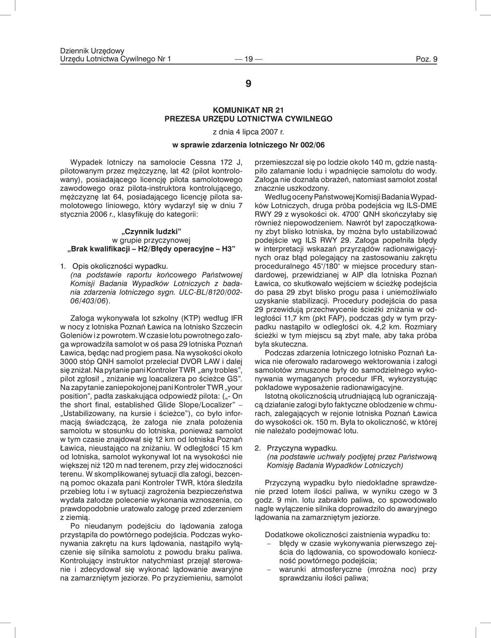 oraz pilota-instruktora kontrolującego, mężczyznę lat 64, posiadającego licencję pilota samolotowego liniowego, który wydarzył się w dniu 7 stycznia 2006 r.