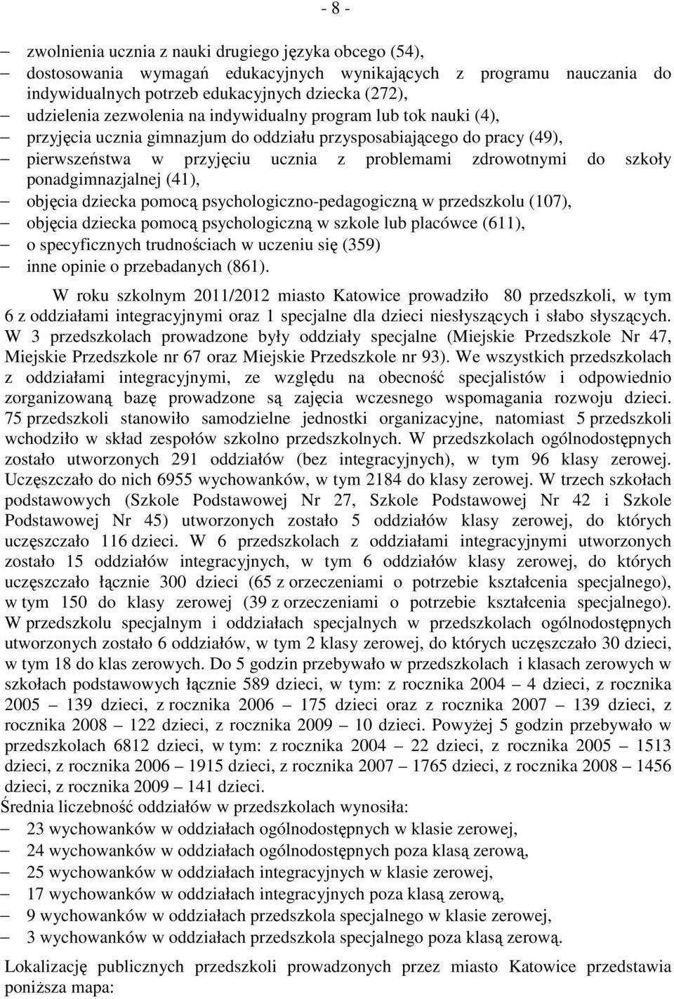 ponadgimnazjalnej (41), objęcia dziecka pomocą psychologiczno-pedagogiczną w przedszkolu (107), objęcia dziecka pomocą psychologiczną w szkole lub placówce (611), o specyficznych trudnościach w