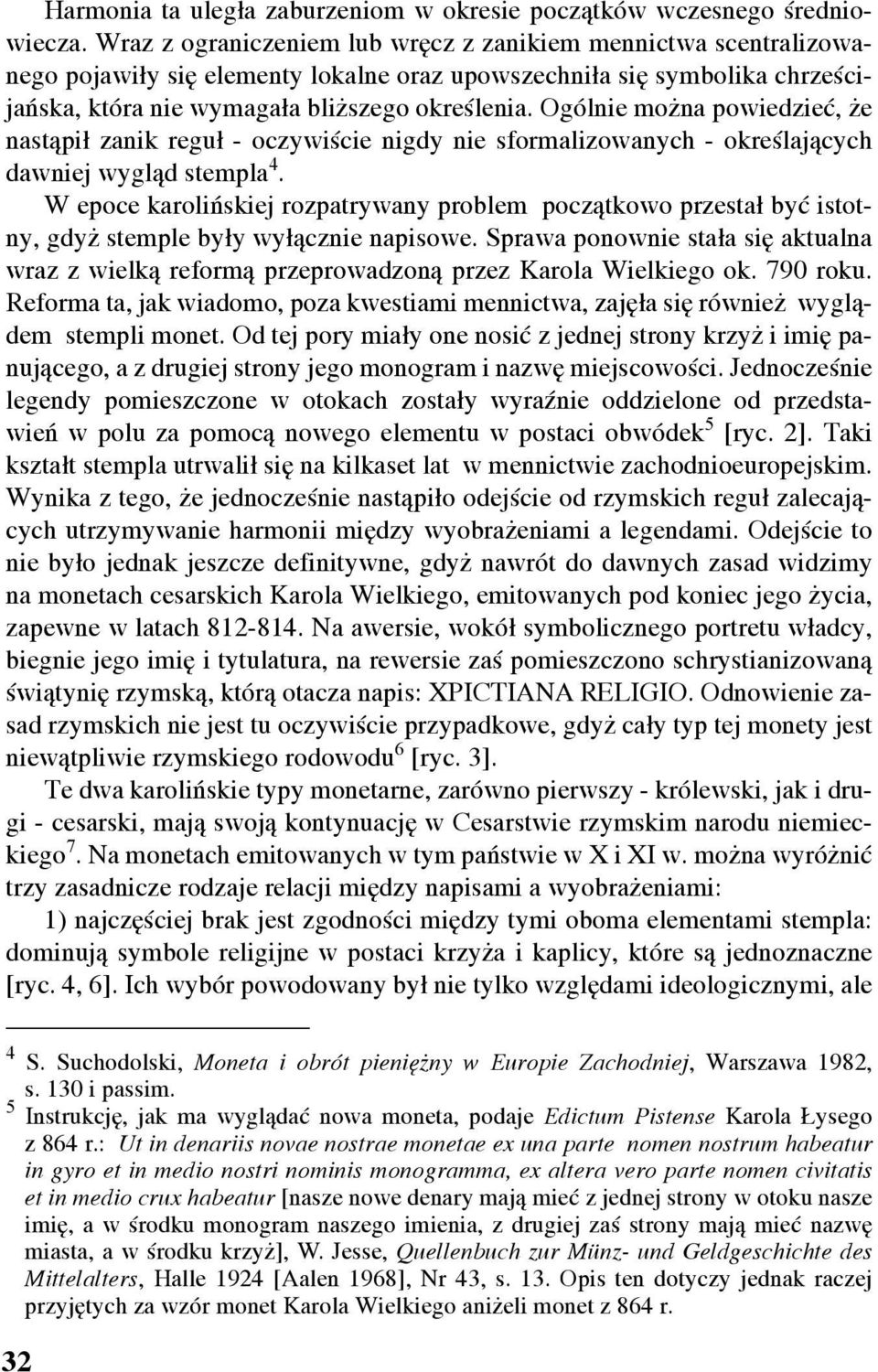 Ogólnie można powiedzieć, że nastąpił zanik reguł - oczywiście nigdy nie sformalizowanych - określających dawniej wygląd stempla 4.