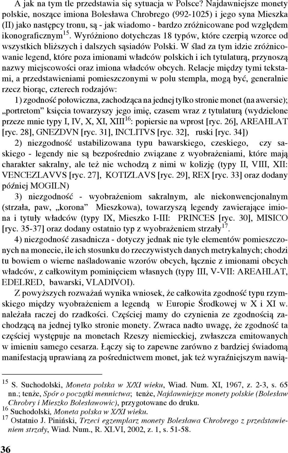 Wyróżniono dotychczas 18 typów, które czerpią wzorce od wszystkich bliższych i dalszych sąsiadów Polski.