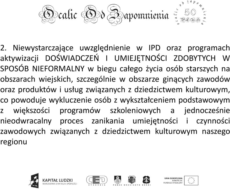 związanych z dziedzictwem kulturowym, co powoduje wykluczenie osób z wykształceniem podstawowym z większości programów