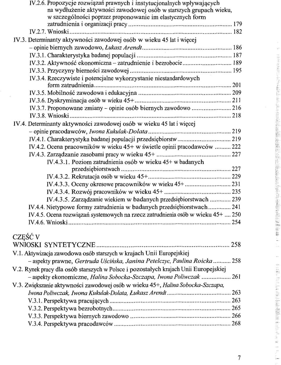 zatrudnienia i organizacji pracy 179 IV.2.7. Wnioski 182 IV.3. Determinanty aktywnosci zawodowej osób w wieku 45 lat i wiçcej - opinie biernych zawodowo, Lukasz Arendt 186 IV.3.1. Charakterystyka badanej populacji 187 IV.