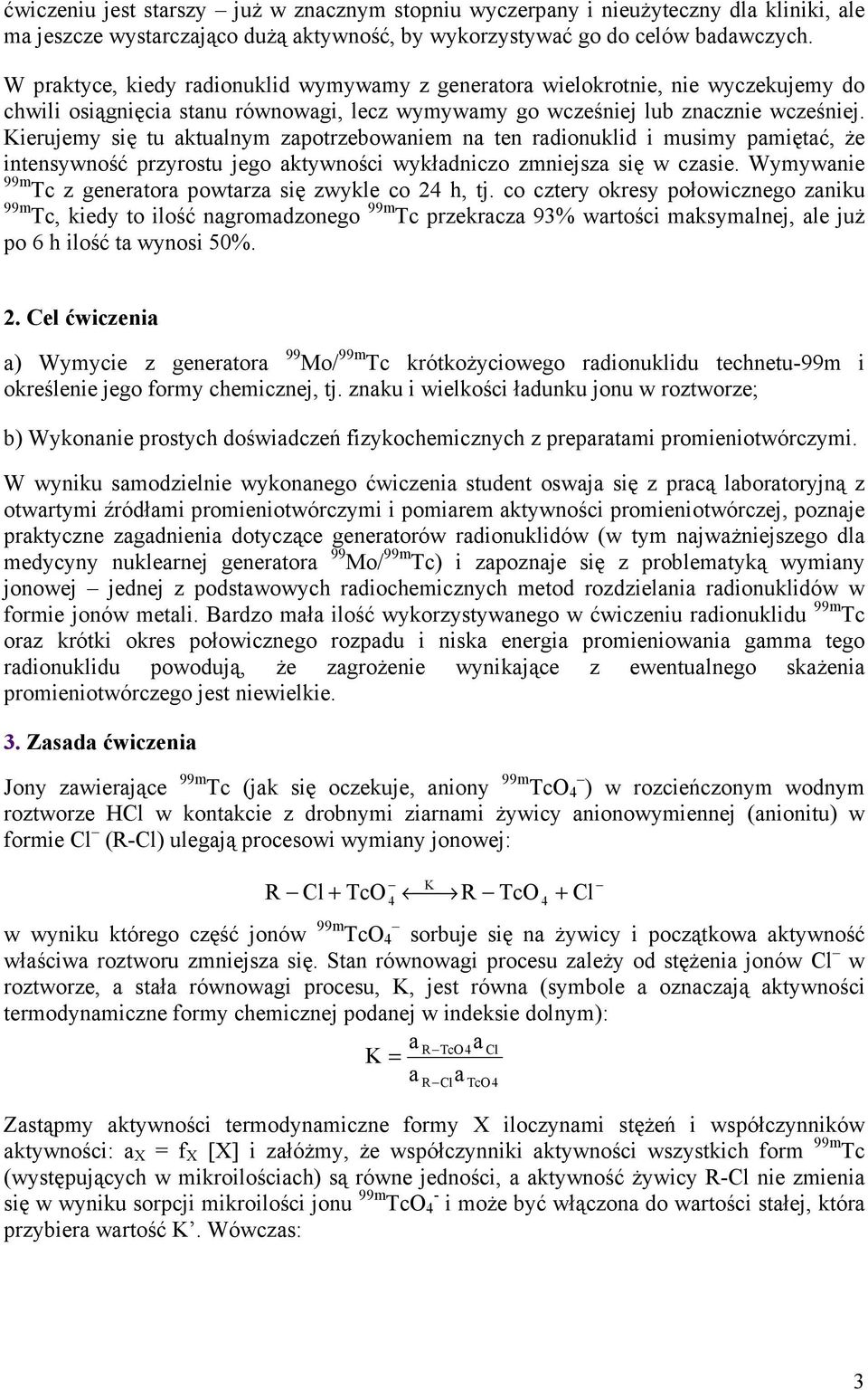 Kieujemy się tu aktualnym zapotzebowaniem na ten adionuklid i musimy pamiętać, Ŝe intensywność pzyostu jego aktywności wykładniczo zmniejsza się w czasie.