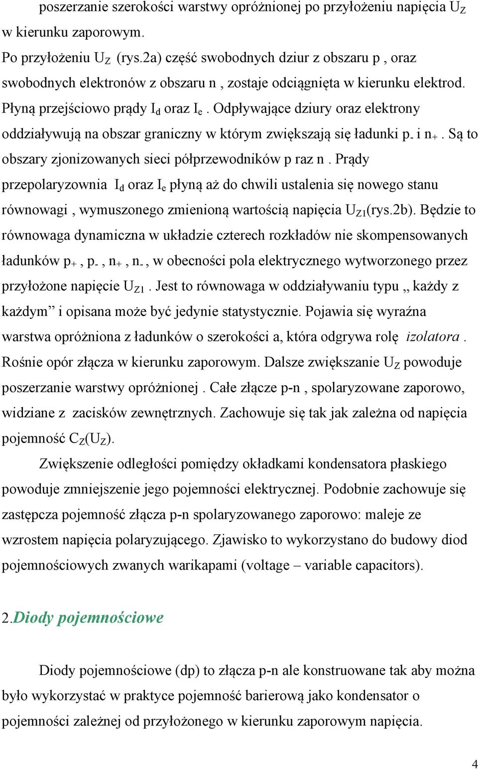 Odpływające dziuy oaz elektony oddziaływują na obsza ganiczny w któym zwiększają się ładunki p - i n +. Są to obszay zjonizowanych sieci półpzewodników p az n.