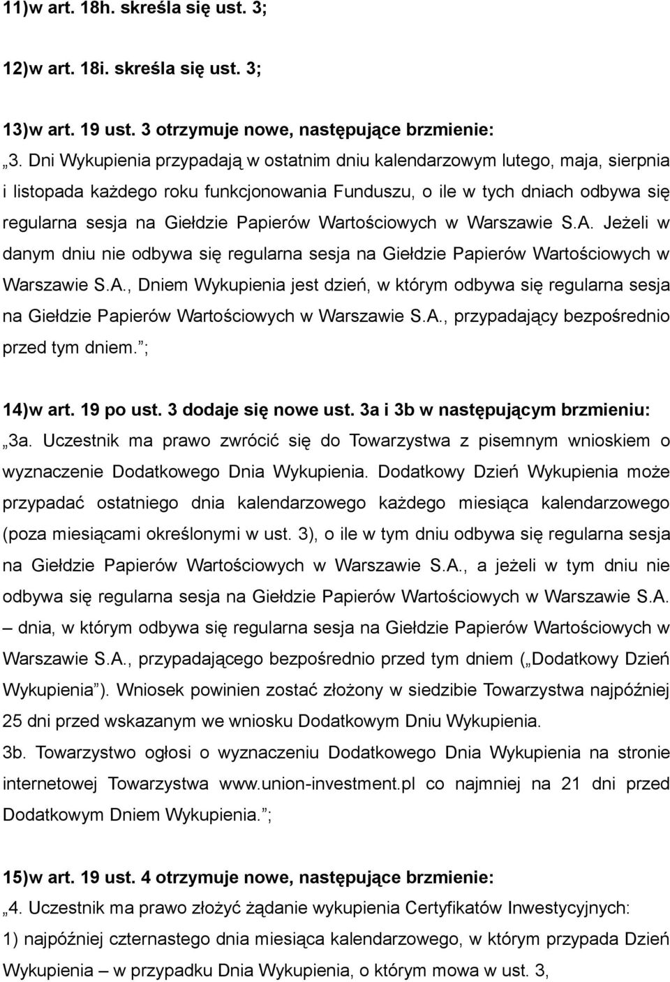 Wartościowych w Warszawie S.A. Jeżeli w danym dniu nie odbywa się regularna sesja na Giełdzie Papierów Wartościowych w Warszawie S.A., Dniem Wykupienia jest dzień, w którym odbywa się regularna sesja na Giełdzie Papierów Wartościowych w Warszawie S.