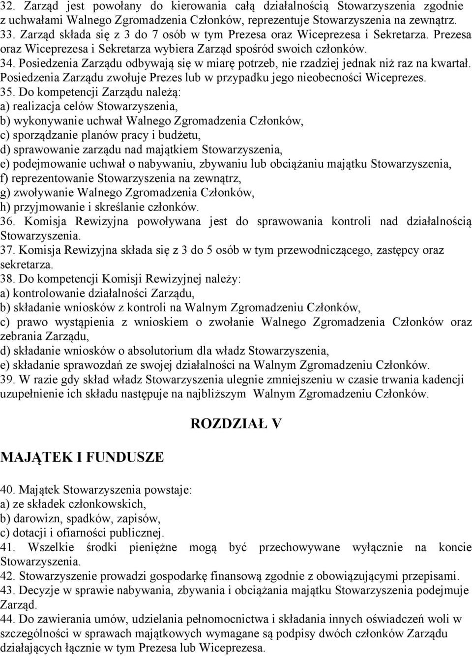 Posiedzenia Zarządu odbywają się w miarę potrzeb, nie rzadziej jednak niż raz na kwartał. Posiedzenia Zarządu zwołuje Prezes lub w przypadku jego nieobecności Wiceprezes. 35.