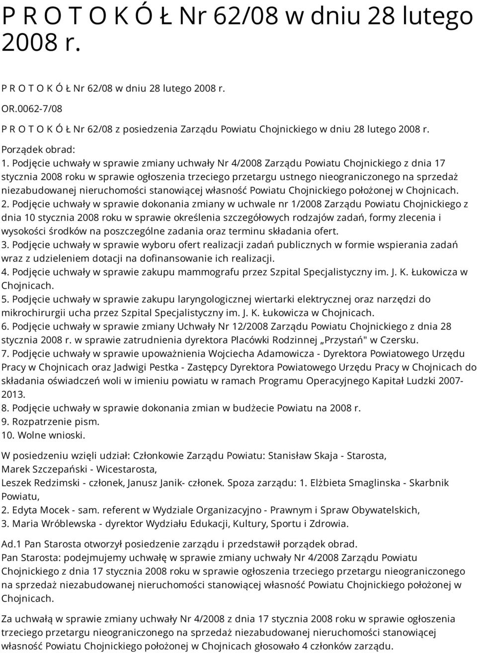 Podjęcie uchwały w sprawie zmiany uchwały Nr 4/2008 Zarządu Powiatu Chojnickiego z dnia 17 stycznia 2008 roku w sprawie ogłoszenia trzeciego przetargu ustnego nieograniczonego na sprzedaż