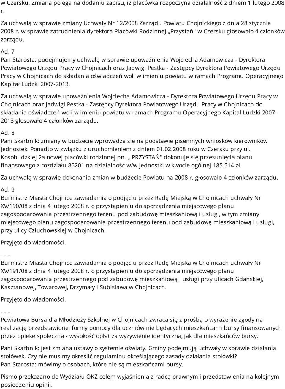 w sprawie zatrudnienia dyrektora Placówki Rodzinnej Przystań" w Czersku głosowało 4 członków zarządu. Ad.