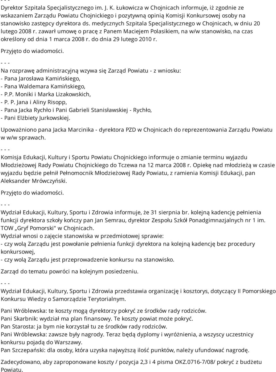 medycznych Szpitala Specjalistycznego w Chojnicach, w dniu 20 lutego 2008 r. zawarł umowę o pracę z Panem Maciejem Polasikiem, na w/w stanowisko, na czas określony od dnia 1 marca 2008 r.