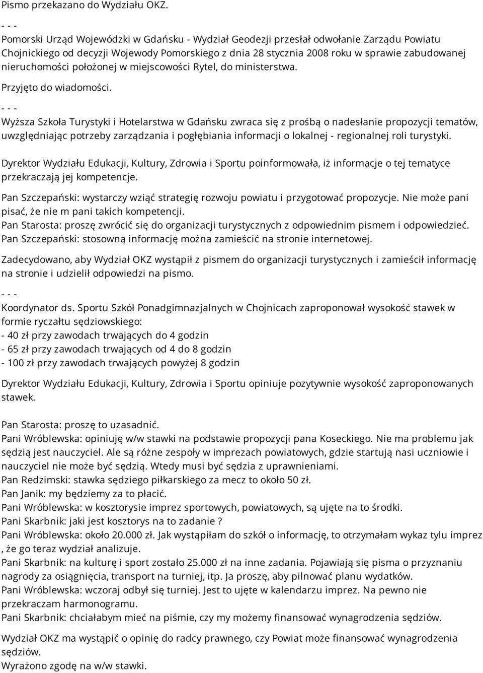 położonej w miejscowości Rytel, do ministerstwa. Przyjęto do wiadomości.
