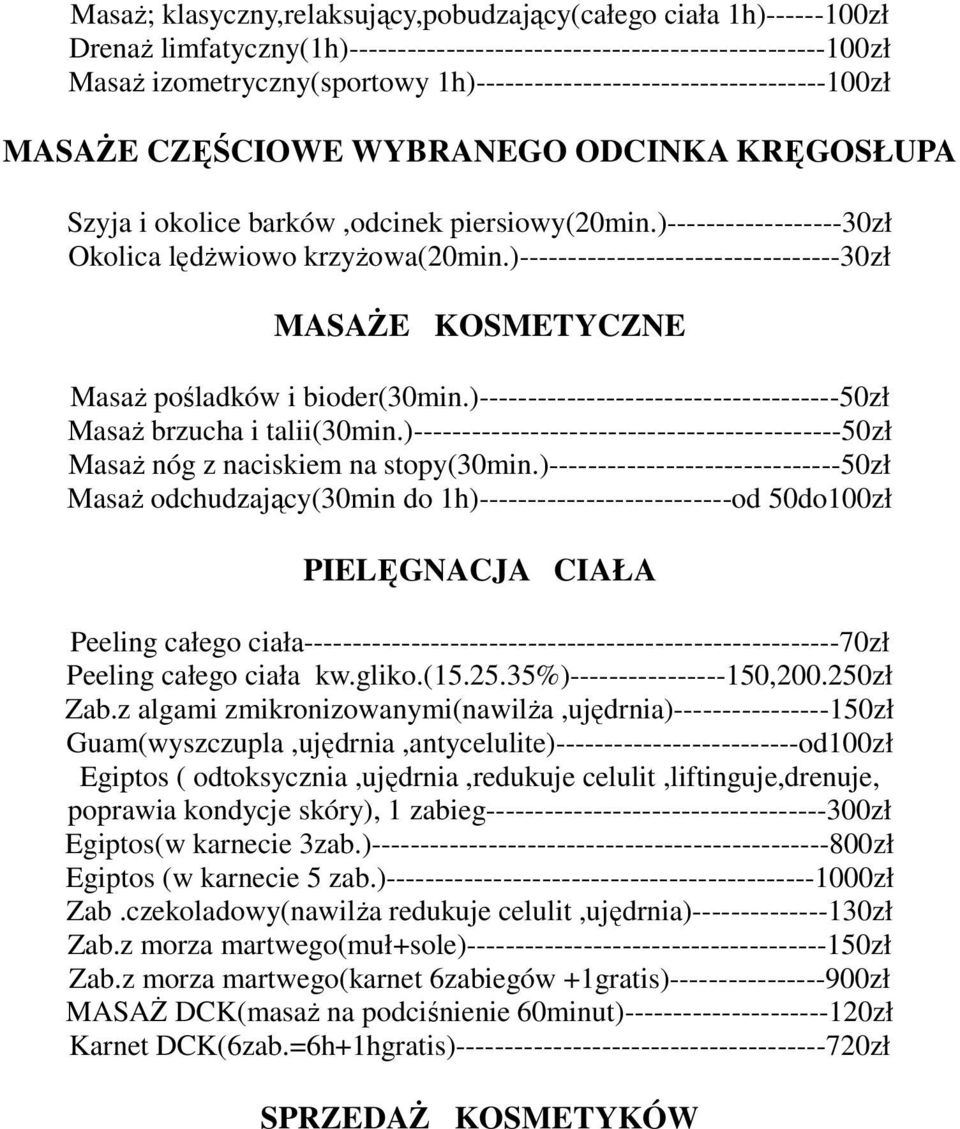 )---------------------------------30zł MASAśE KOSMETYCZNE MasaŜ pośladków i bioder(30min.)-------------------------------------50zł MasaŜ brzucha i talii(30min.