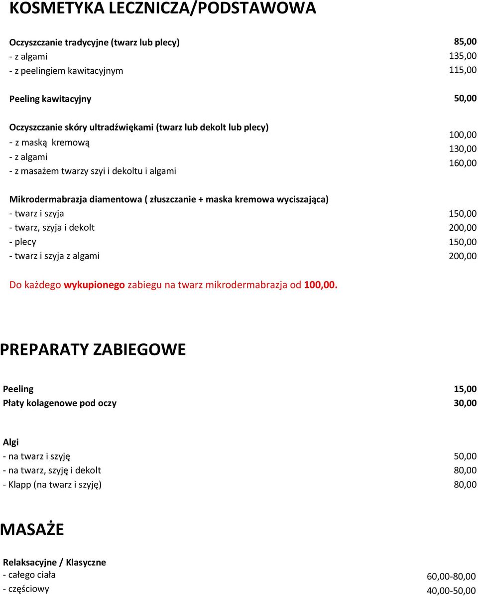 twarz i szyja - twarz, szyja i dekolt - plecy - twarz i szyja z algami 1 200,00 1 200,00 Do każdego wykupionego zabiegu na twarz mikrodermabrazja od 100,00.