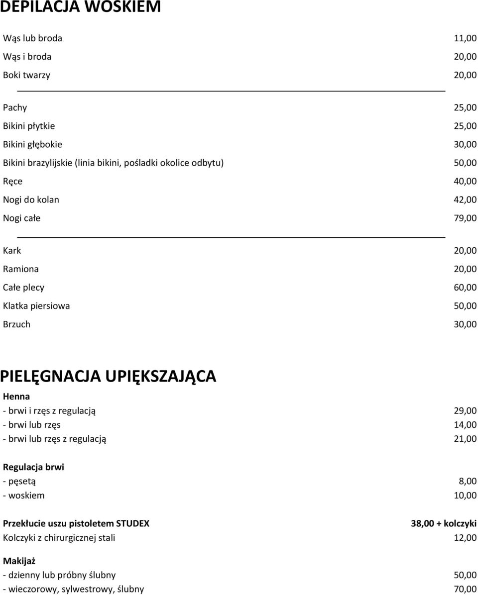 UPIĘKSZAJĄCA Henna - brwi i rzęs z regulacją - brwi lub rzęs - brwi lub rzęs z regulacją 29,00 14,00 21,00 Regulacja brwi - pęsetą - woskiem 8,00 10,00