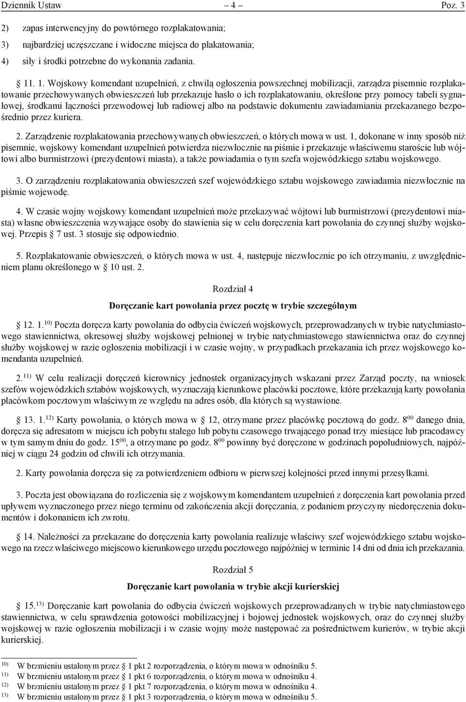 przy pomocy tabeli sygnałowej, środkami łączności przewodowej lub radiowej albo na podstawie dokumentu zawiadamiania przekazanego bezpośrednio przez kuriera. 2.