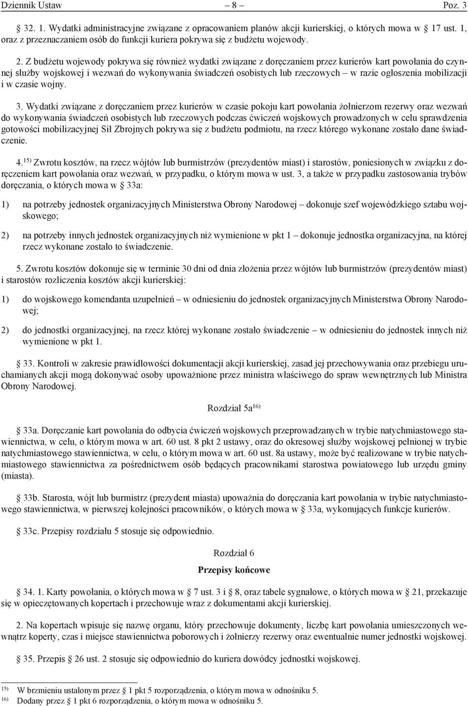 Z budżetu wojewody pokrywa się również wydatki związane z doręczaniem przez kurierów kart powołania do czynnej służby wojskowej i wezwań do wykonywania świadczeń osobistych lub rzeczowych w razie