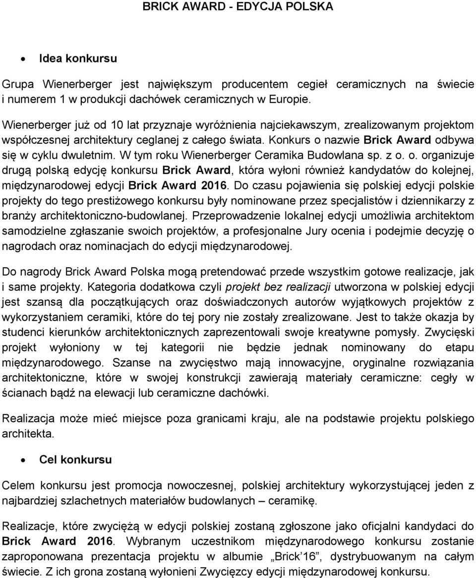 W tym roku Wienerberger Ceramika Budowlana sp. z o. o. organizuje drugą polską edycję konkursu Brick Award, która wyłoni również kandydatów do kolejnej, międzynarodowej edycji Brick Award 2016.