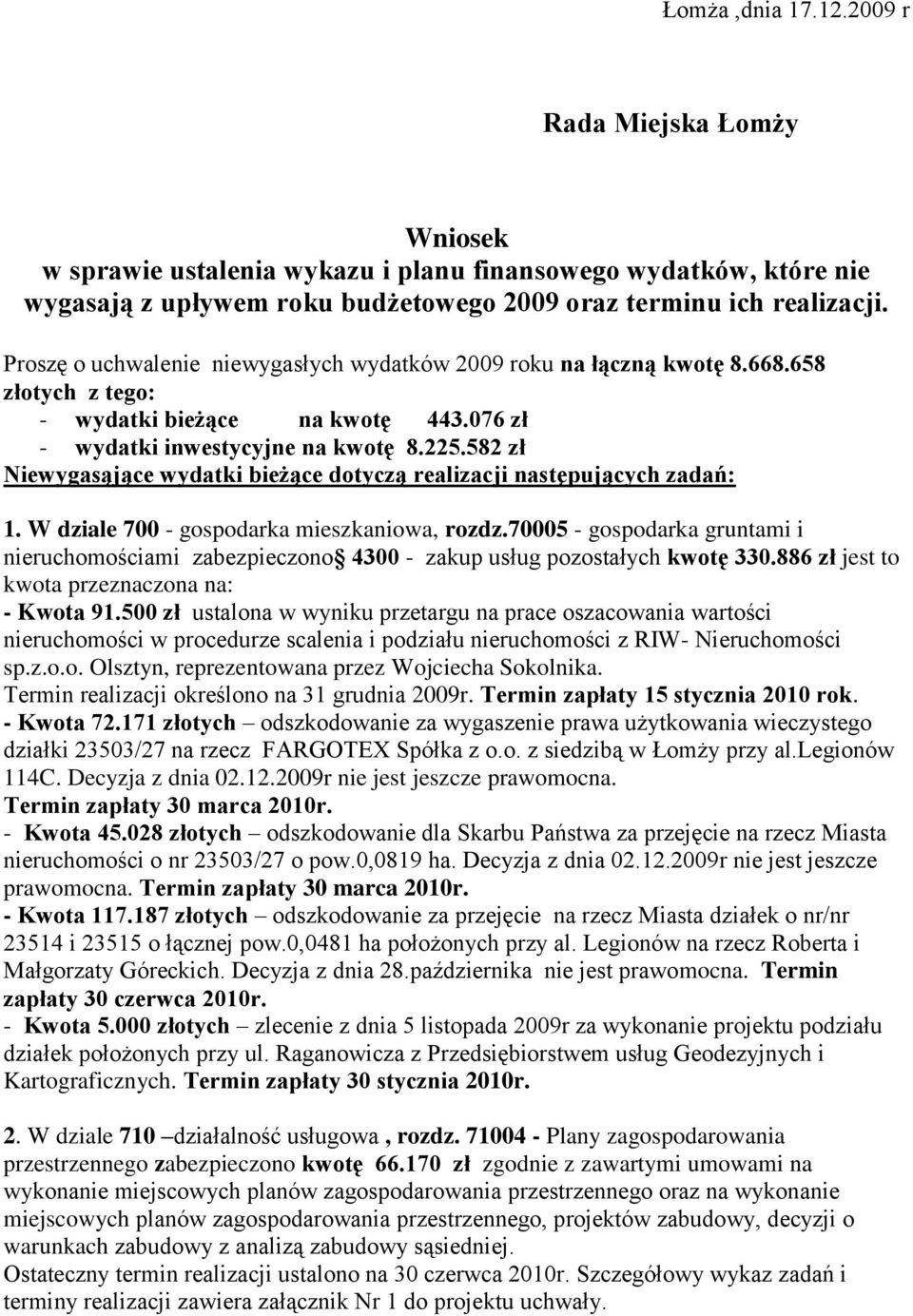 582 zł Niewygasąjące wydatki bieżące dotyczą realizacji następujących zadań: 1. W dziale 700 - gospodarka mieszkaniowa, rozdz.