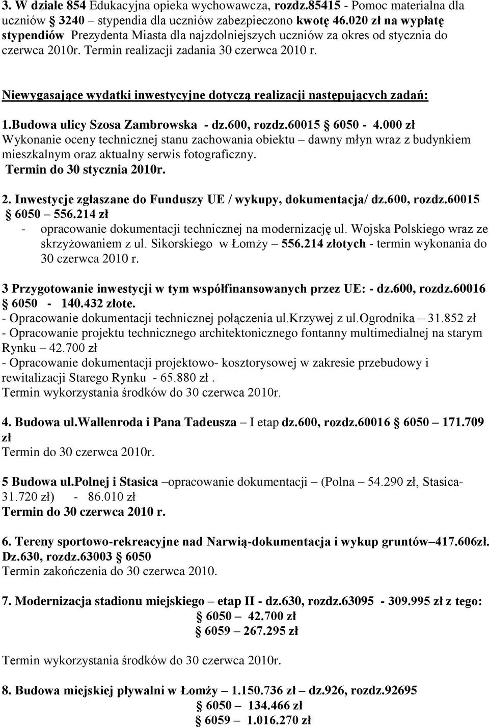 Niewygasające wydatki inwestycyjne dotyczą realizacji następujących zadań: 1.Budowa ulicy Szosa Zambrowska - dz.600, rozdz.60015 6050-4.