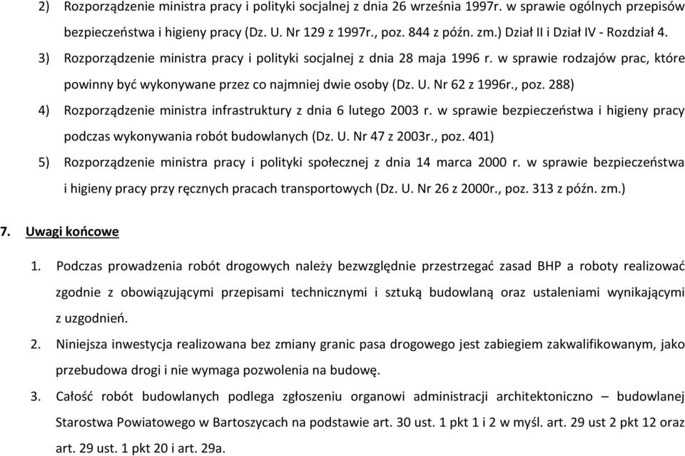 U. Nr 62 z 1996r., poz. 288) 4) Rozporządzenie ministra infrastruktury z dnia 6 lutego 2003 r. w sprawie bezpieczeństwa i higieny pracy podczas wykonywania robót budowlanych (Dz. U. Nr 47 z 2003r.