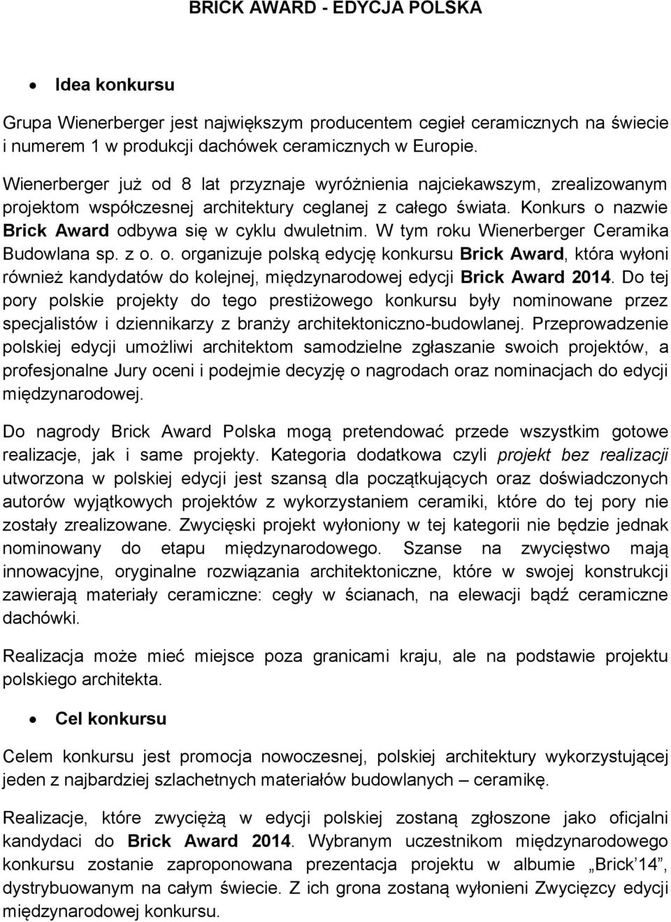 W tym roku Wienerberger Ceramika Budowlana sp. z o. o. organizuje polską edycję konkursu Brick Award, która wyłoni również kandydatów do kolejnej, międzynarodowej edycji Brick Award 2014.