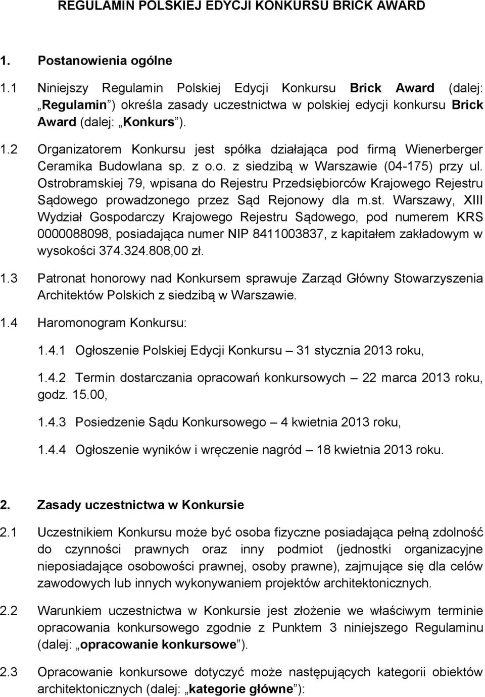 2 Organizatorem Konkursu jest spółka działająca pod firmą Wienerberger Ceramika Budowlana sp. z o.o. z siedzibą w Warszawie (04-175) przy ul.