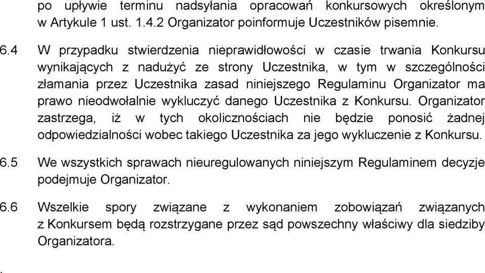 Organizator ma prawo nieodwołalnie wykluczyć danego Uczestnika z Konkursu.