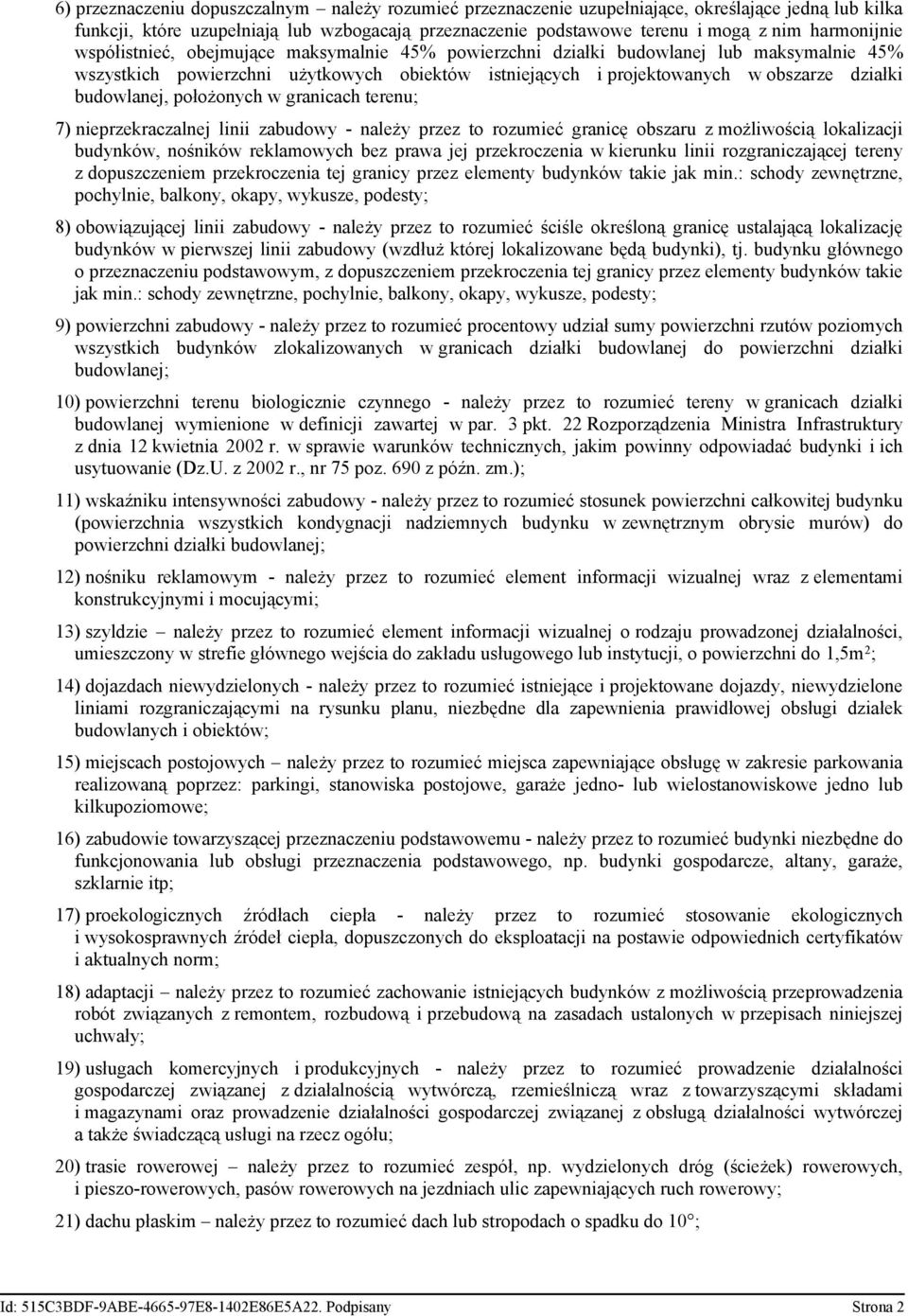 budowlanej, położonych w granicach terenu; 7) nieprzekraczalnej linii zabudowy - należy przez to rozumieć granicę obszaru z możliwością lokalizacji budynków, nośników reklamowych bez prawa jej