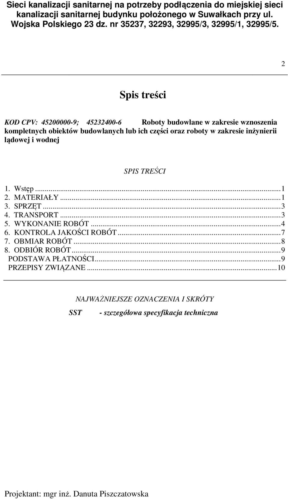 inżynierii lądowej i wodnej SPIS TREŚCI 1. Wstęp... 1 2. MATERIAŁY... 1 3. SPRZĘT... 3 4. TRANSPORT... 3 5. WYKONANIE ROBÓT... 4 6. KONTROLA JAKOŚCI ROBÓT... 7 7.