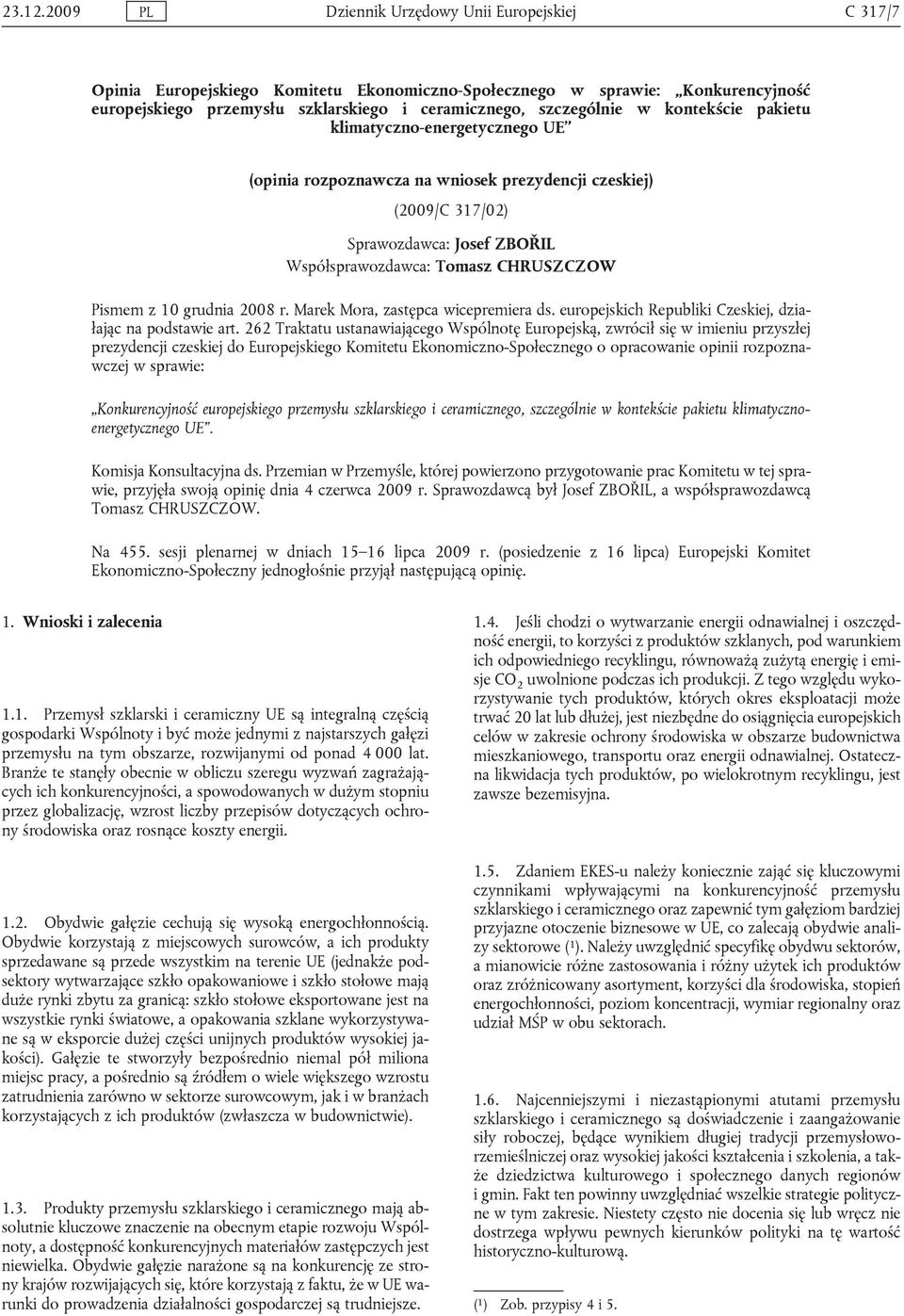 kontekście pakietu klimatyczno-energetycznego UE (opinia rozpoznawcza na wniosek prezydencji czeskiej) (2009/C 317/02) Sprawozdawca: Josef ZBOŘIL Współsprawozdawca: Tomasz CHRUSZCZOW Pismem z 10