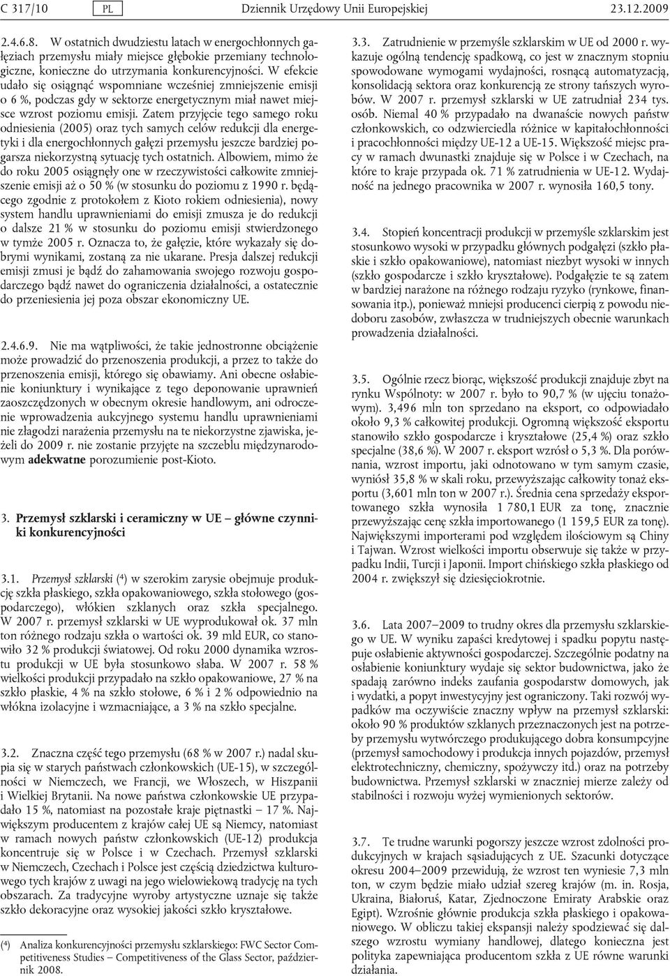 W efekcie udało się osiągnąć wspomniane wcześniej zmniejszenie emisji o 6 %, podczas gdy w sektorze energetycznym miał nawet miejsce wzrost poziomu emisji.