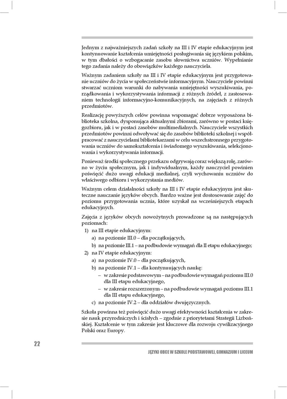 Nauczyciele powinni stwarzać uczniom warunki do naby wa nia umie jętności wyszukiwania, porządkowania i wykorzystywania informacji z różnych źródeł, z zastosowaniem technologii