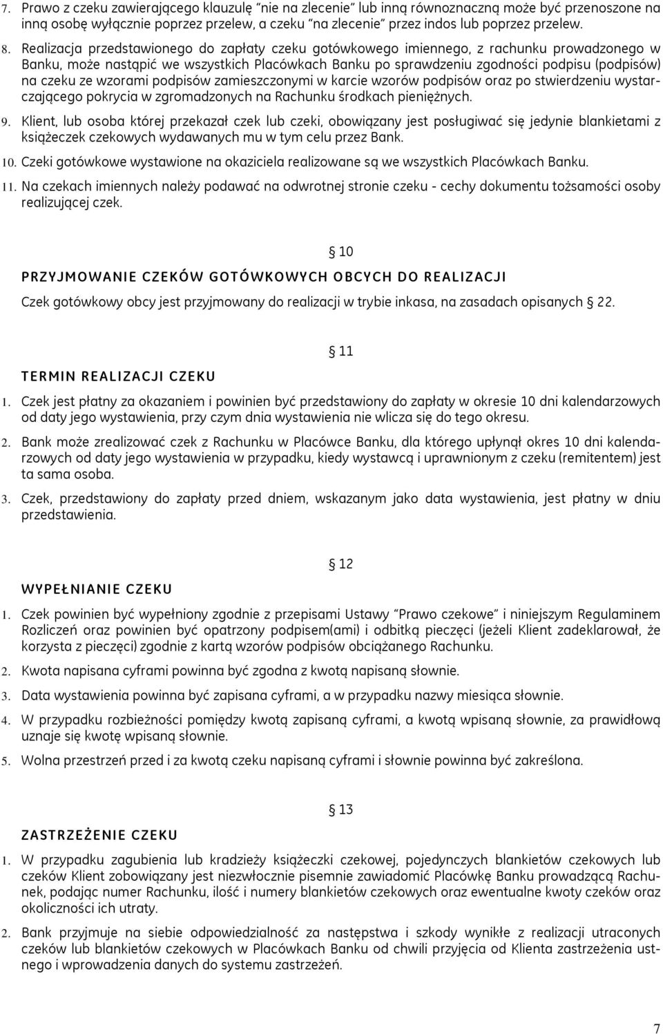 ze wzorami podpisów zamieszczonymi w karcie wzorów podpisów oraz po stwierdzeniu wystarczającego pokrycia w zgromadzonych na Rachunku środkach pieniężnych. 9.