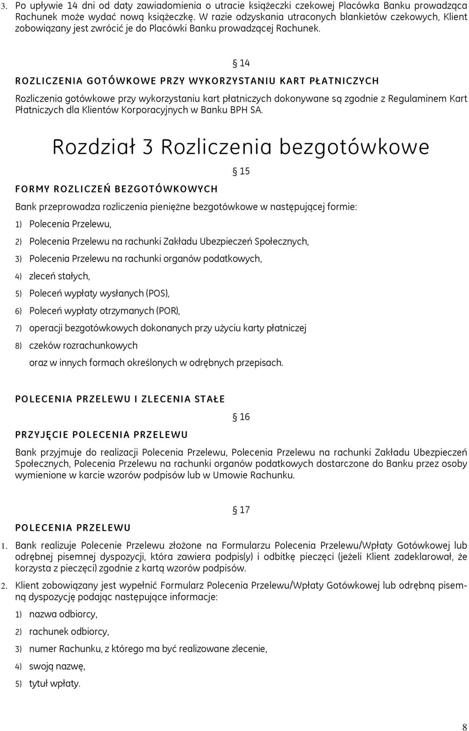 ROZLICZENIA GOTÓWKOWE PRZY WYKORZYSTANIU KART PŁATNICZYCH 14 Rozliczenia gotówkowe przy wykorzystaniu kart płatniczych dokonywane są zgodnie z Regulaminem Kart Płatniczych dla Klientów Korporacyjnych