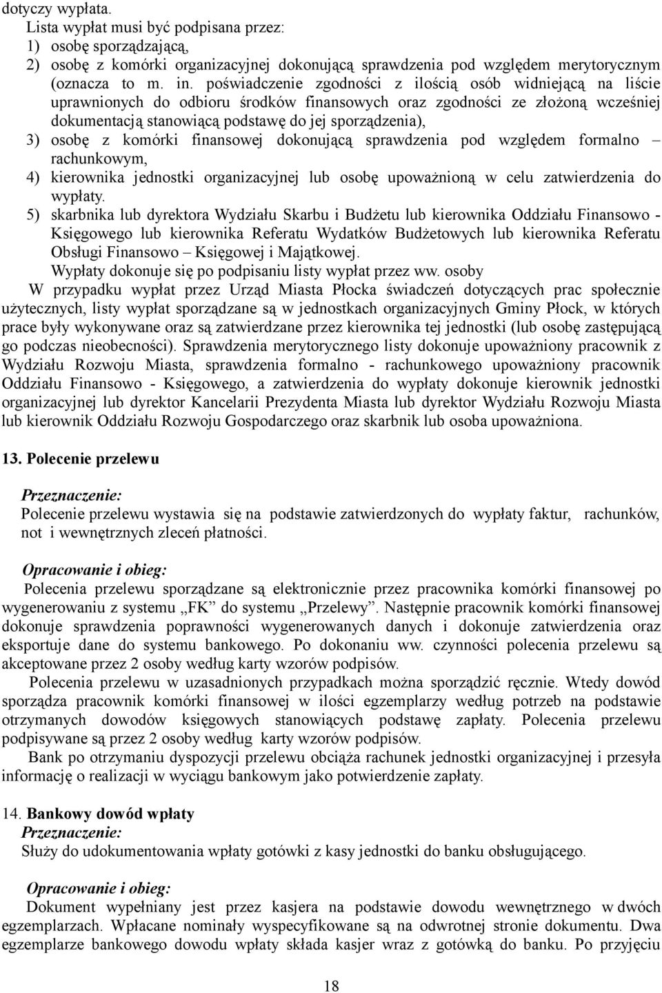 osobę z komórki finansowej dokonującą sprawdzenia pod względem formalno rachunkowym, 4) kierownika jednostki organizacyjnej lub osobę upoważnioną w celu zatwierdzenia do wypłaty.