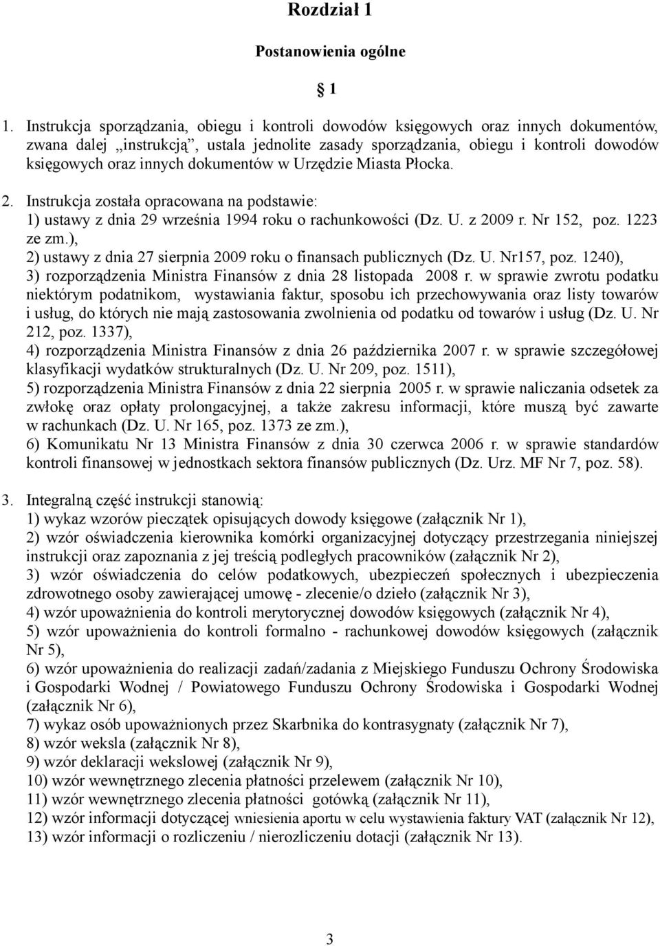 dokumentów w Urzędzie Miasta Płocka. 2. Instrukcja została opracowana na podstawie: 1) ustawy z dnia 29 września 1994 roku o rachunkowości (Dz. U. z 2009 r. Nr 152, poz. 1223 ze zm.